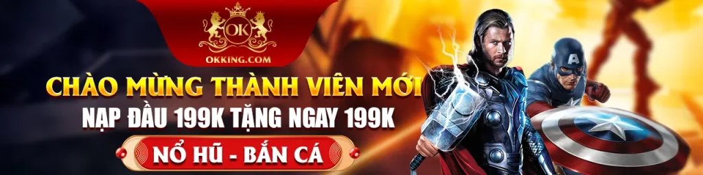 Chào mừng thành viên mới chơi Okking72 Nạp 199k tặng 199k